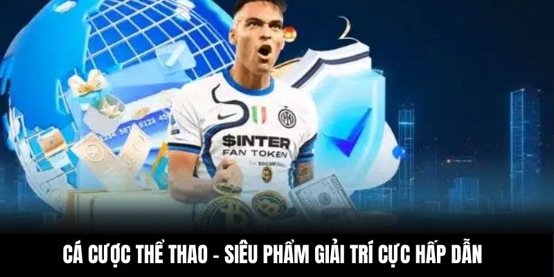 Cá cược thể thao - Siêu phẩm giải trí cực hấp dẫn