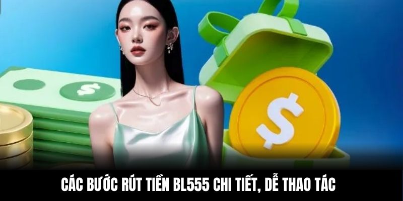 Các bước rút tiền BL555 chi tiết, dễ thao tác