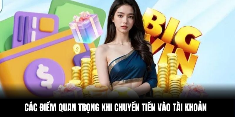 Các điểm quan trọng khi chuyển tiền vào tài khoản