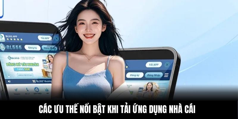 Các ưu thế nổi bật khi tải ứng dụng nhà cái