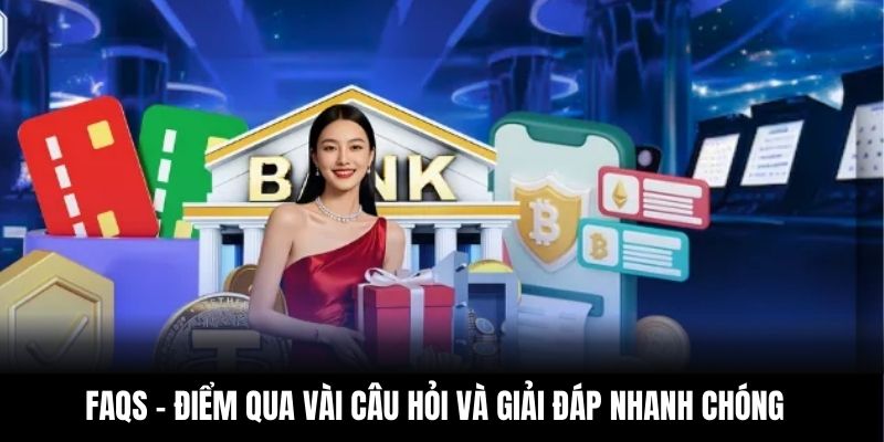 FAQs - Điểm qua vài câu hỏi và giải đáp nhanh chóng