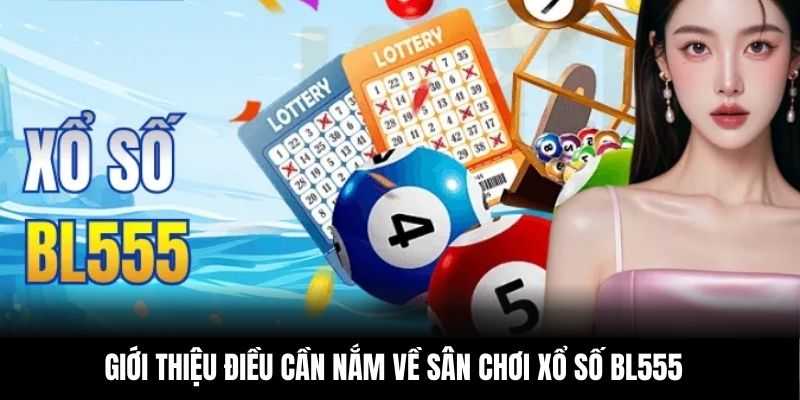 Giới thiệu điều cần nắm về sân chơi xổ số BL555