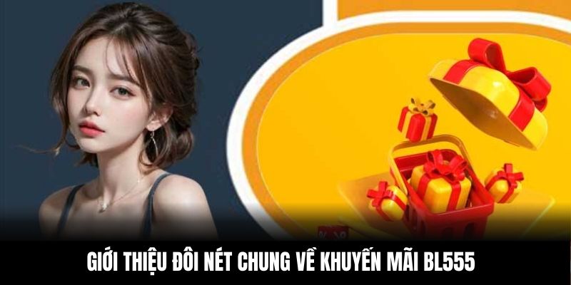 Giới thiệu đôi nét chung về khuyến mãi BL555