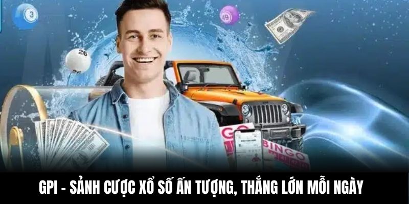 GPI - Sảnh cược xổ số ấn tượng, thắng lớn mỗi ngày