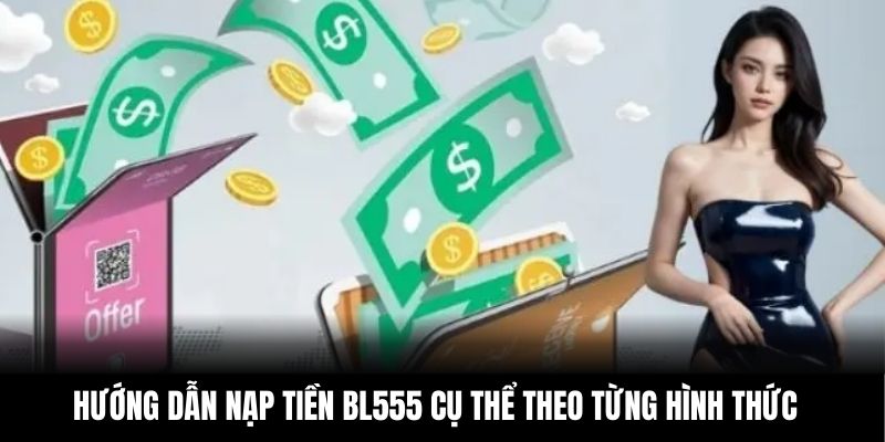 Hướng dẫn nạp tiền BL555 cụ thể theo từng hình thức thanh toán