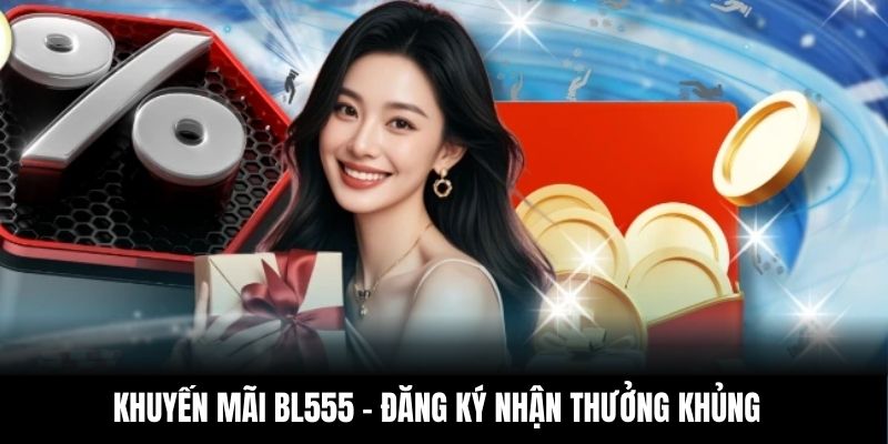 Khuyến mãi BL555 - Đăng ký nhận thưởng khủng
