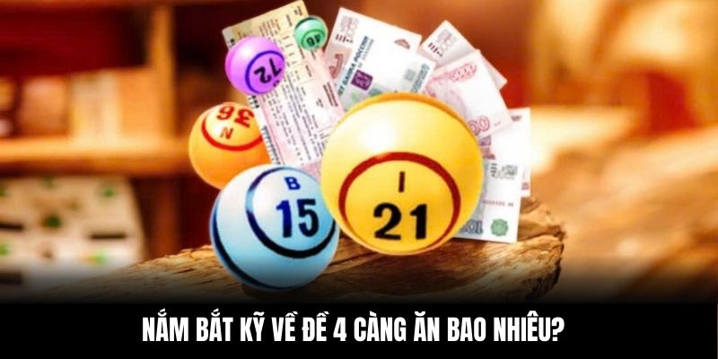 Nắm bắt kỹ về đề 4 càng ăn bao nhiêu?