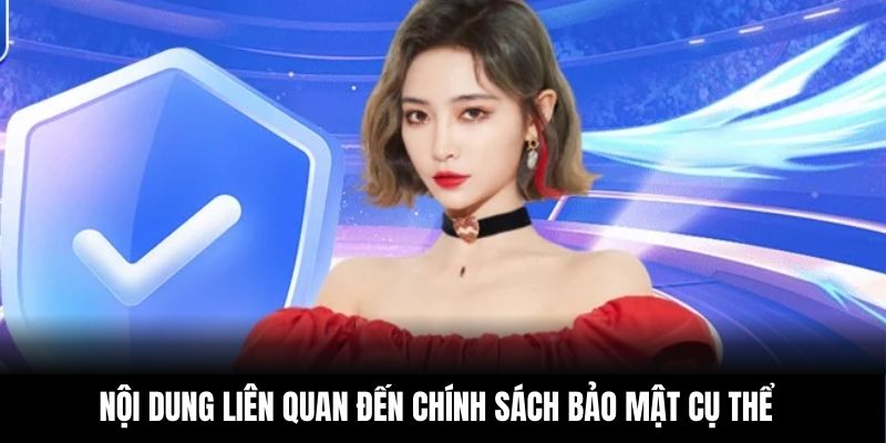 Nội dung liên quan đến chính sách bảo mật cụ thể
