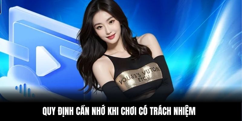 Quy định cần nhớ khi chơi có trách nhiệm