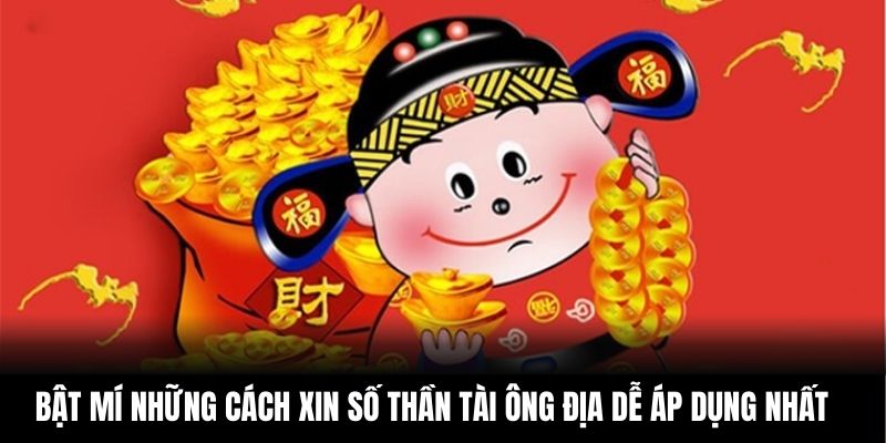 Bật mí những cách xin số Thần Tài Ông Địa dễ áp dụng nhất