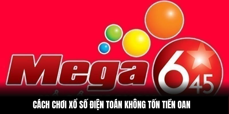 Cách chơi xổ số điện toán không tốn tiền oan 