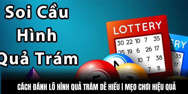 Cách Đánh Lô Hình Quả Trám Dễ Hiểu | Mẹo Chơi Hiệu Quả