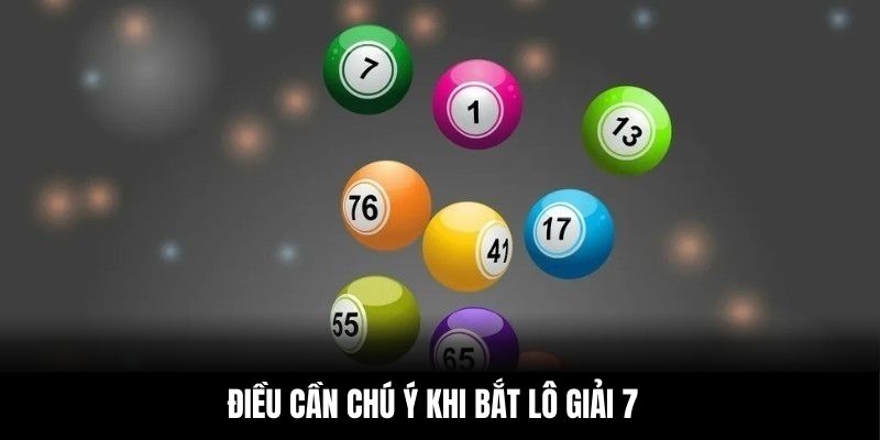 Điều cần chú ý khi bắt lô giải 7
