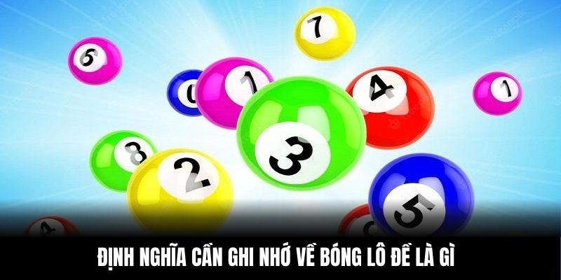 Định nghĩa cần ghi nhớ về bóng lô đề là gì