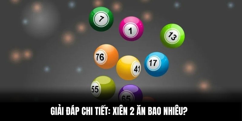 Giải đáp chi tiết: Xiên 2 ăn bao nhiêu?