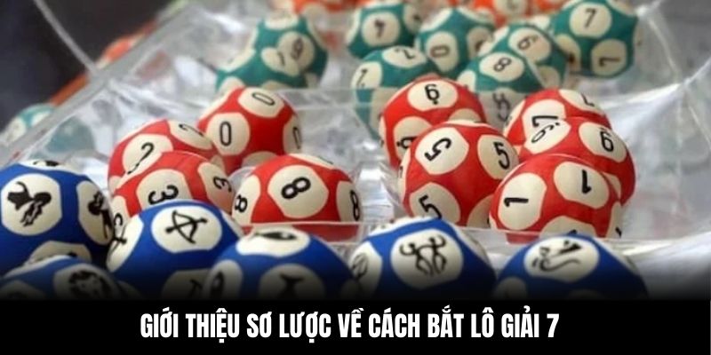 Giới thiệu sơ lược về cách bắt lô giải 7