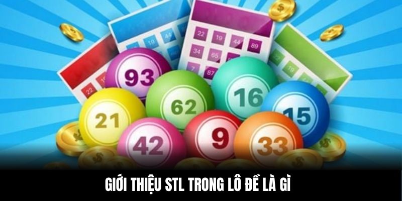 Giới thiệu STL trong lô đề là gì