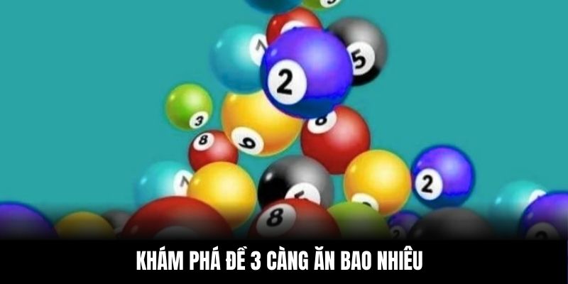 Khám phá đề 3 càng ăn bao nhiêu