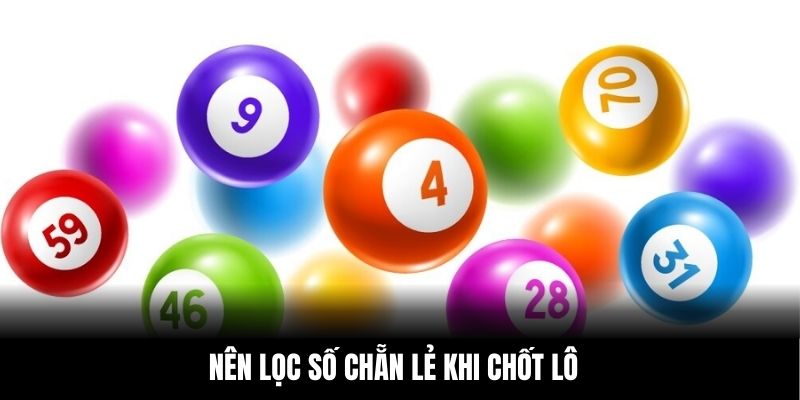 Nên lọc số chẵn lẻ khi chốt lô