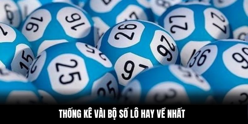 Thống kê vài bộ số lô hay về nhất