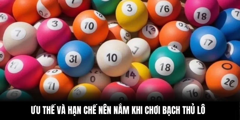 Ưu thế và hạn chế nên nắm khi chơi bạch thủ lô