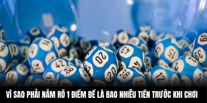 Vì sao phải nắm rõ 1 điểm đề là bao nhiêu tiền trước khi chơi
