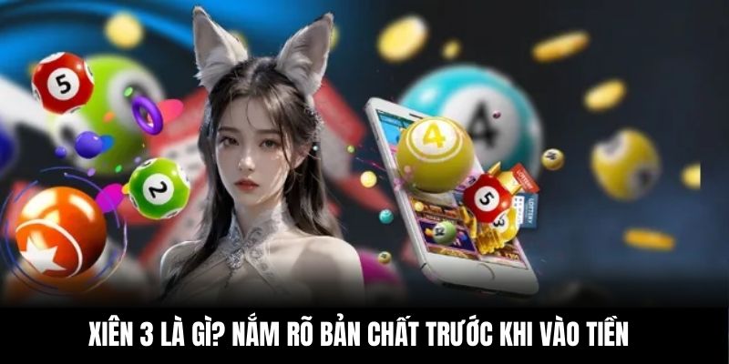 Xiên 3 là gì? Nắm rõ bản chất trước khi vào tiền