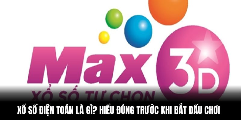 Xổ số điện toán là gì? Hiểu đúng trước khi bắt đầu chơi
